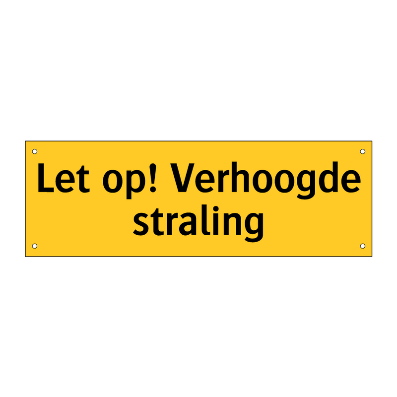 Let op! Verhoogde straling & Let op! Verhoogde straling & Let op! Verhoogde straling