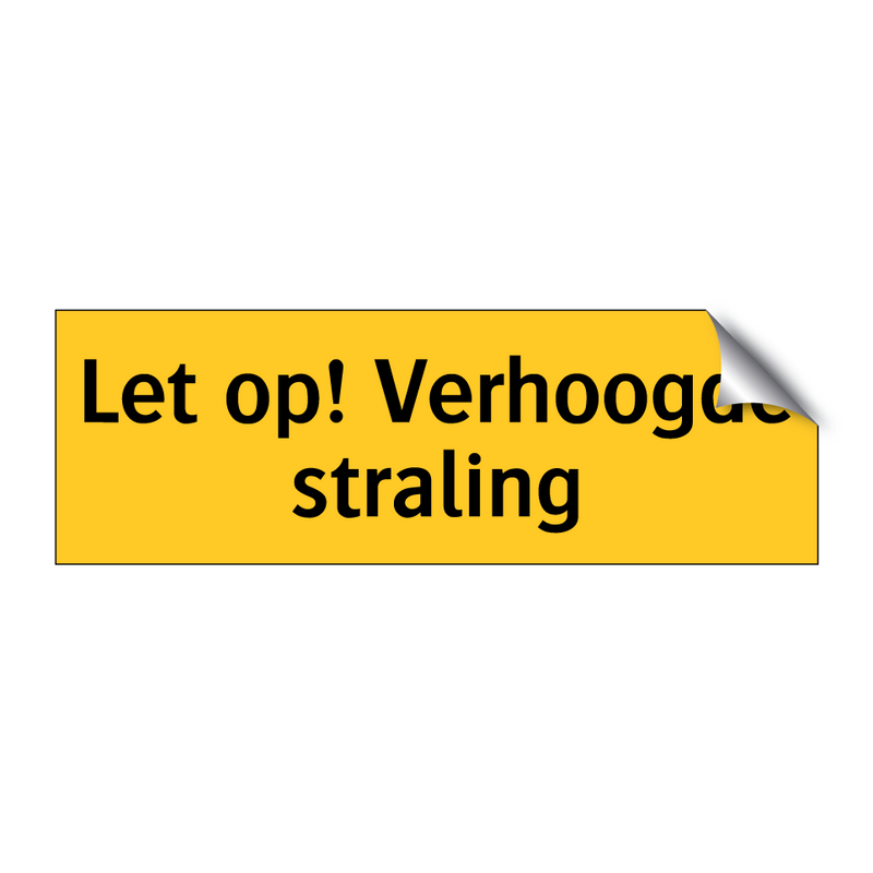 Let op! Verhoogde straling & Let op! Verhoogde straling & Let op! Verhoogde straling