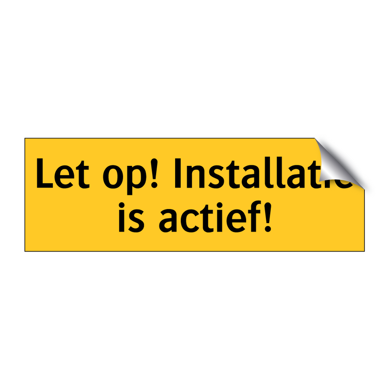 Let op! Installatie is actief! & Let op! Installatie is actief! & Let op! Installatie is actief!