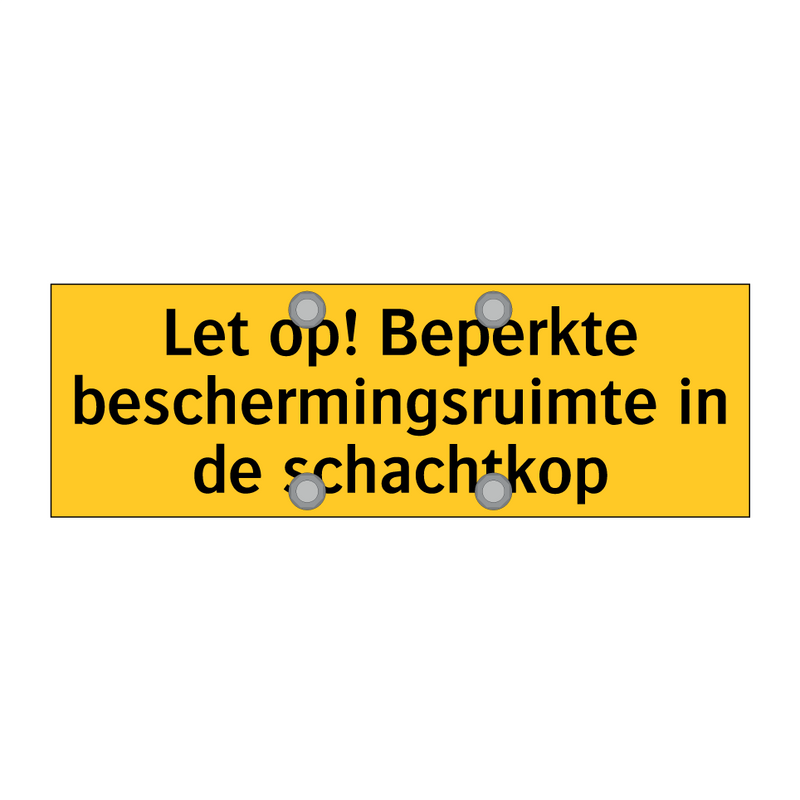 Let op! Beperkte beschermingsruimte in de schachtkop