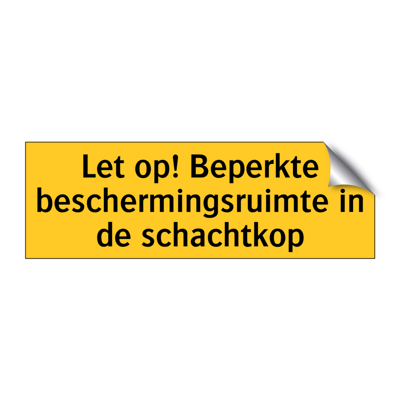 Let op! Beperkte beschermingsruimte in de schachtkop