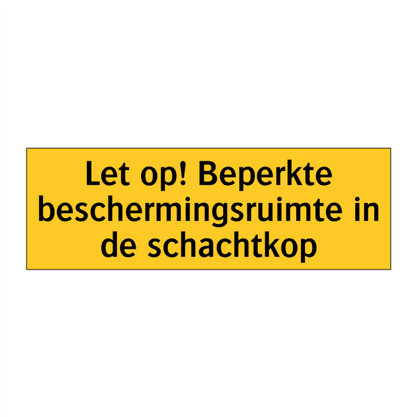 Let op! Beperkte beschermingsruimte in de schachtkop