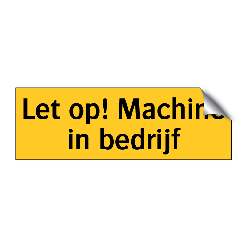 Let op! Machine in bedrijf & Let op! Machine in bedrijf & Let op! Machine in bedrijf