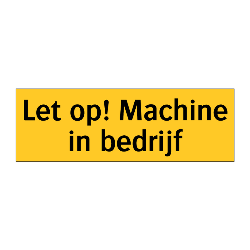 Let op! Machine in bedrijf & Let op! Machine in bedrijf & Let op! Machine in bedrijf