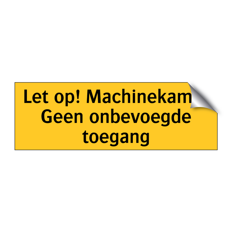 Let op! Machinekamer Geen onbevoegde toegang & Let op! Machinekamer Geen onbevoegde toegang