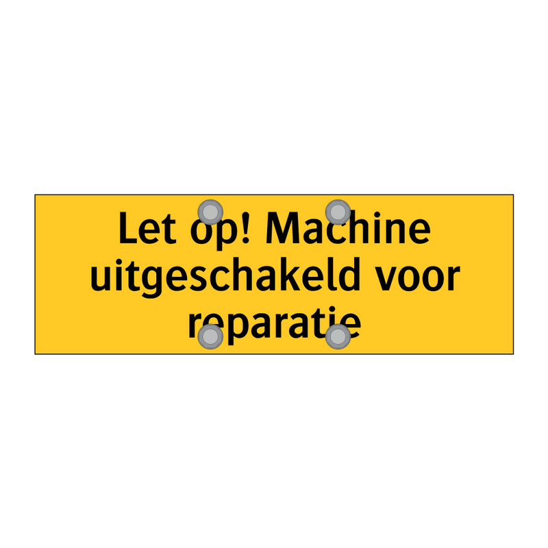 Let op! Machine uitgeschakeld voor reparatie & Let op! Machine uitgeschakeld voor reparatie