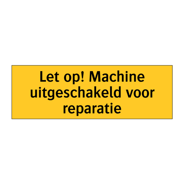 Let op! Machine uitgeschakeld voor reparatie & Let op! Machine uitgeschakeld voor reparatie