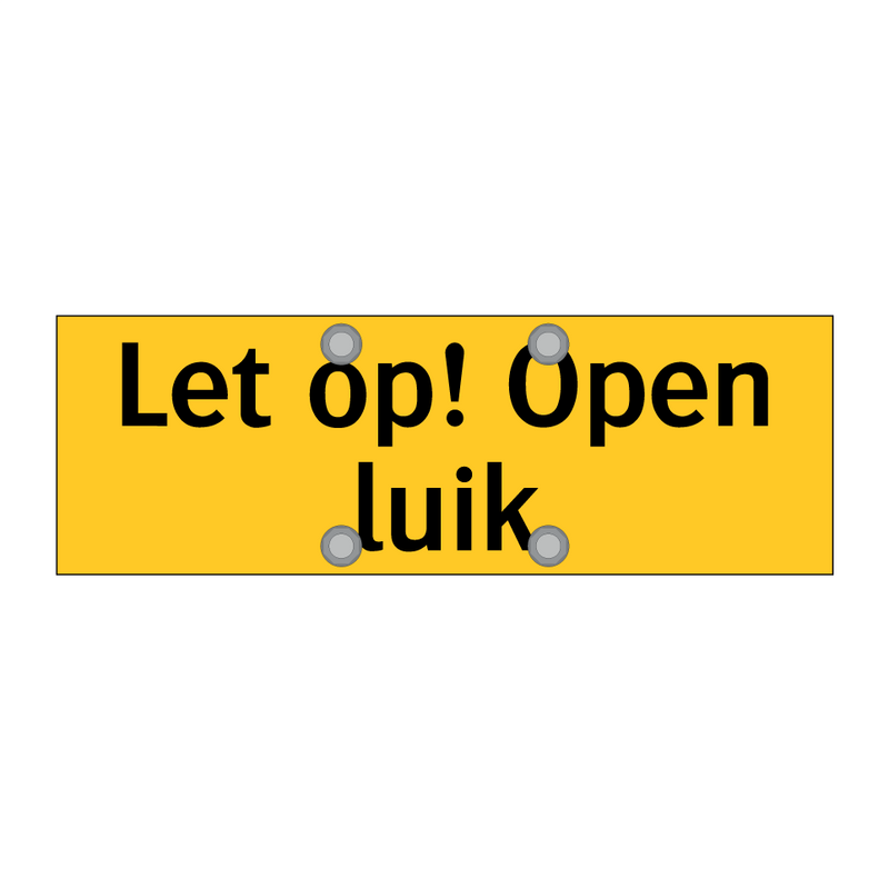 Let op! Open luik & Let op! Open luik & Let op! Open luik