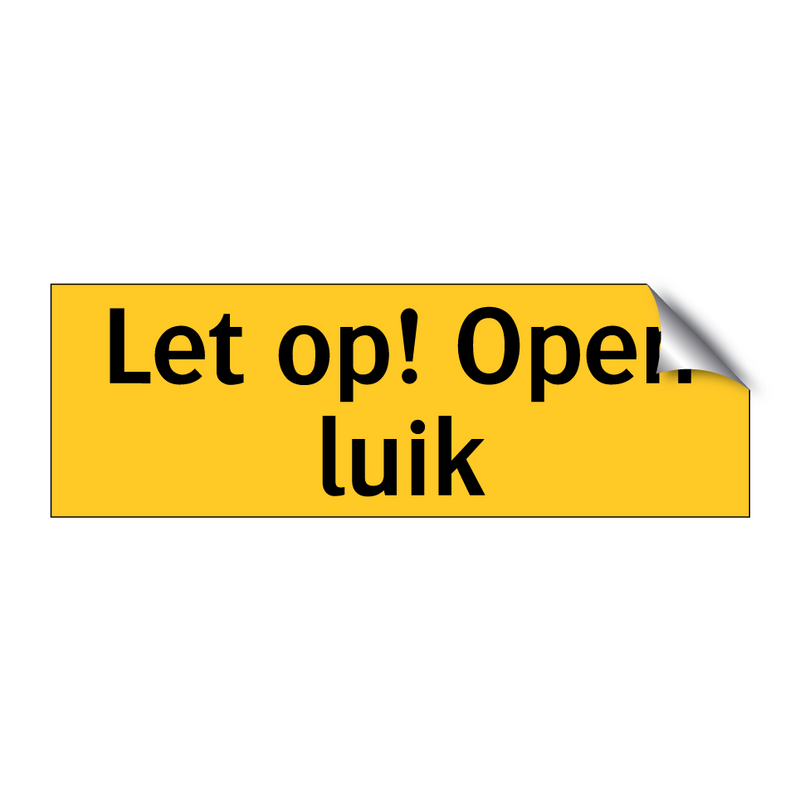 Let op! Open luik & Let op! Open luik & Let op! Open luik & Let op! Open luik