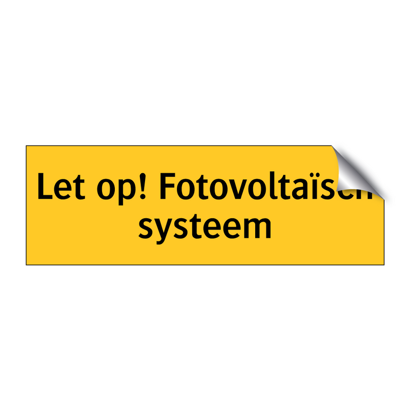 Let op! Fotovoltaïsch systeem & Let op! Fotovoltaïsch systeem & Let op! Fotovoltaïsch systeem