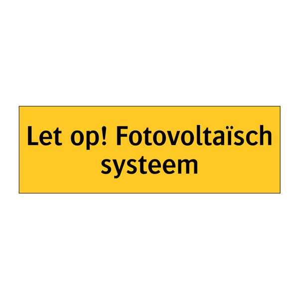 Let op! Fotovoltaïsch systeem & Let op! Fotovoltaïsch systeem & Let op! Fotovoltaïsch systeem