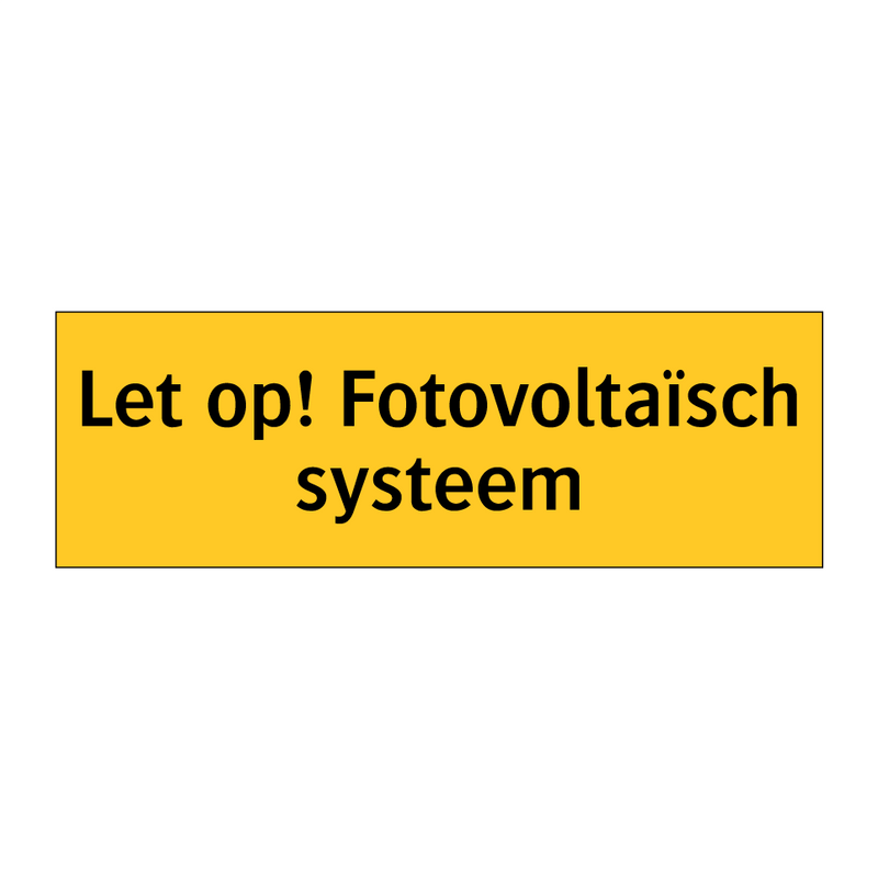 Let op! Fotovoltaïsch systeem & Let op! Fotovoltaïsch systeem & Let op! Fotovoltaïsch systeem