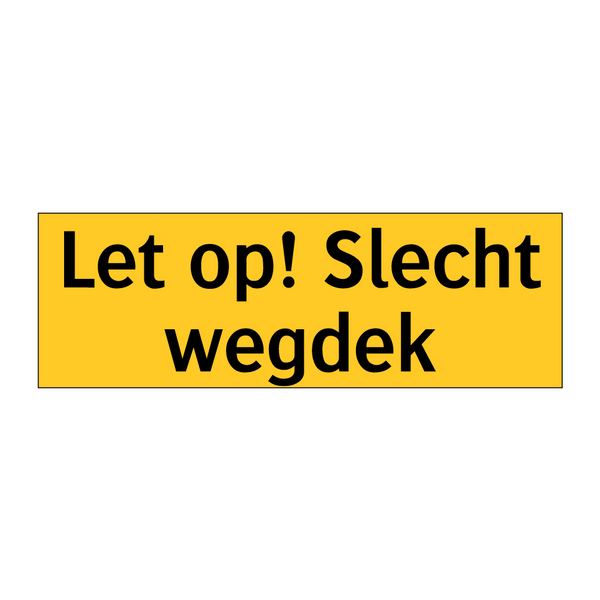 Let op! Slecht wegdek & Let op! Slecht wegdek & Let op! Slecht wegdek & Let op! Slecht wegdek