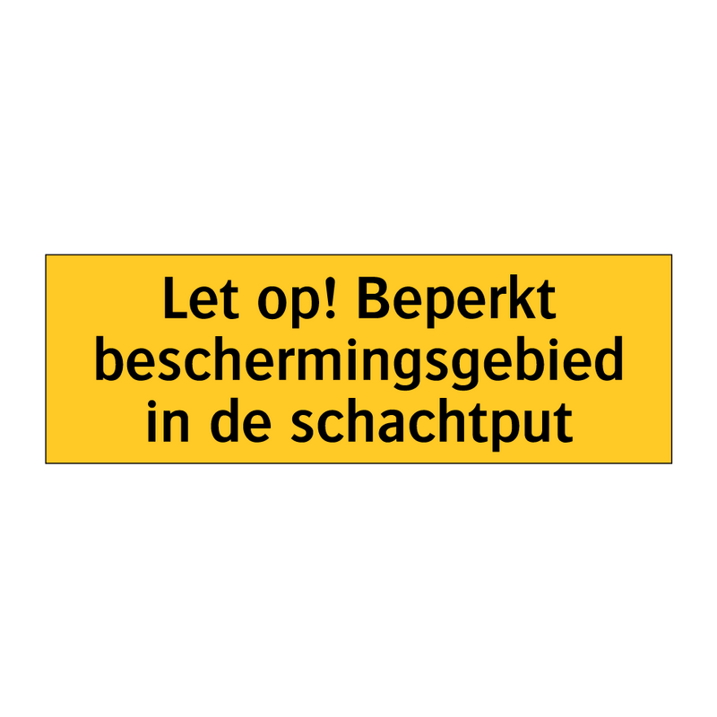 Let op! Beperkt beschermingsgebied in de schachtput