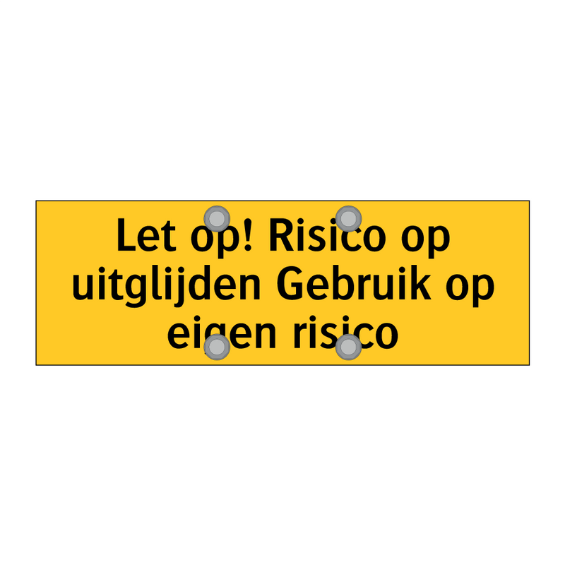 Let op! Risico op uitglijden Gebruik op eigen risico