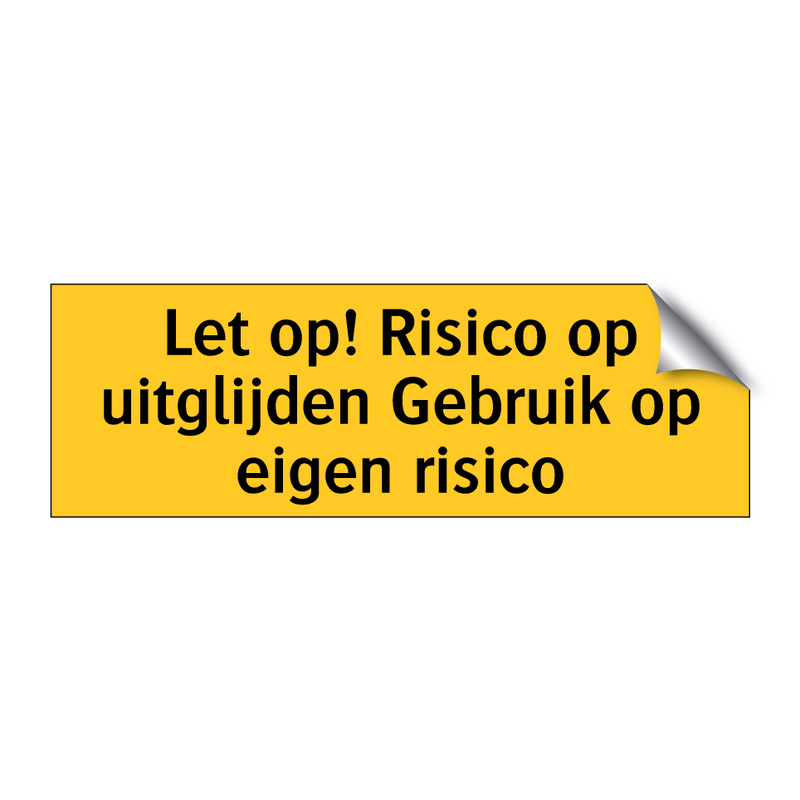 Let op! Risico op uitglijden Gebruik op eigen risico