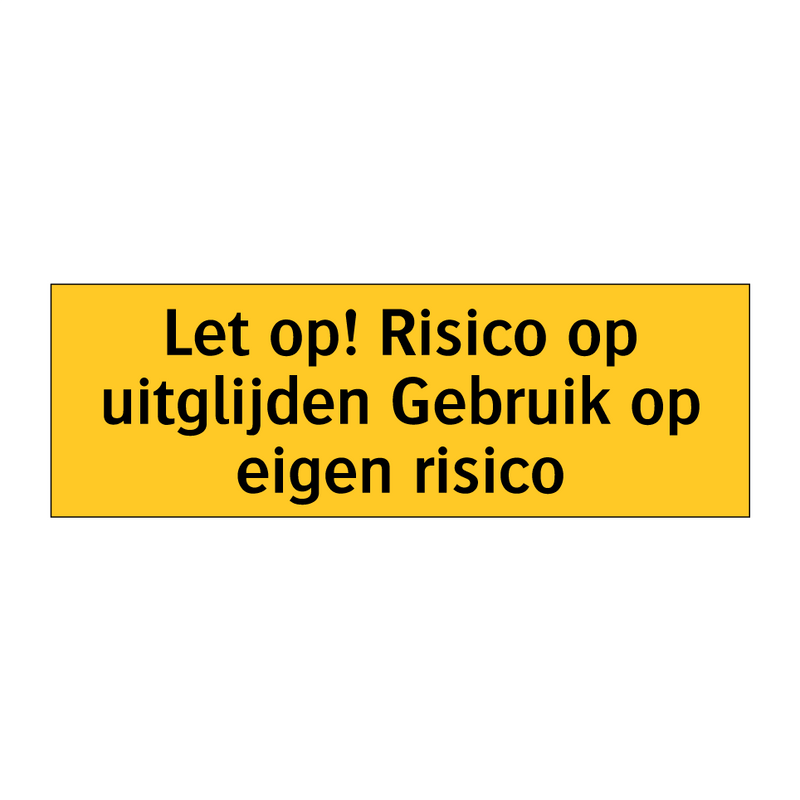 Let op! Risico op uitglijden Gebruik op eigen risico