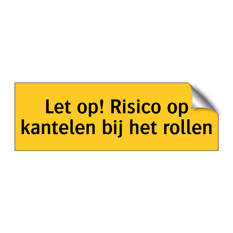 Let op! Risico op kantelen bij het rollen & Let op! Risico op kantelen bij het rollen