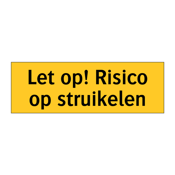 Let op! Risico op struikelen & Let op! Risico op struikelen & Let op! Risico op struikelen