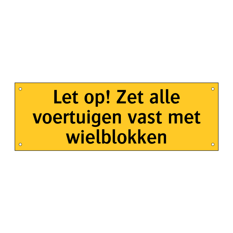 Let op! Zet alle voertuigen vast met wielblokken & Let op! Zet alle voertuigen vast met wielblokken