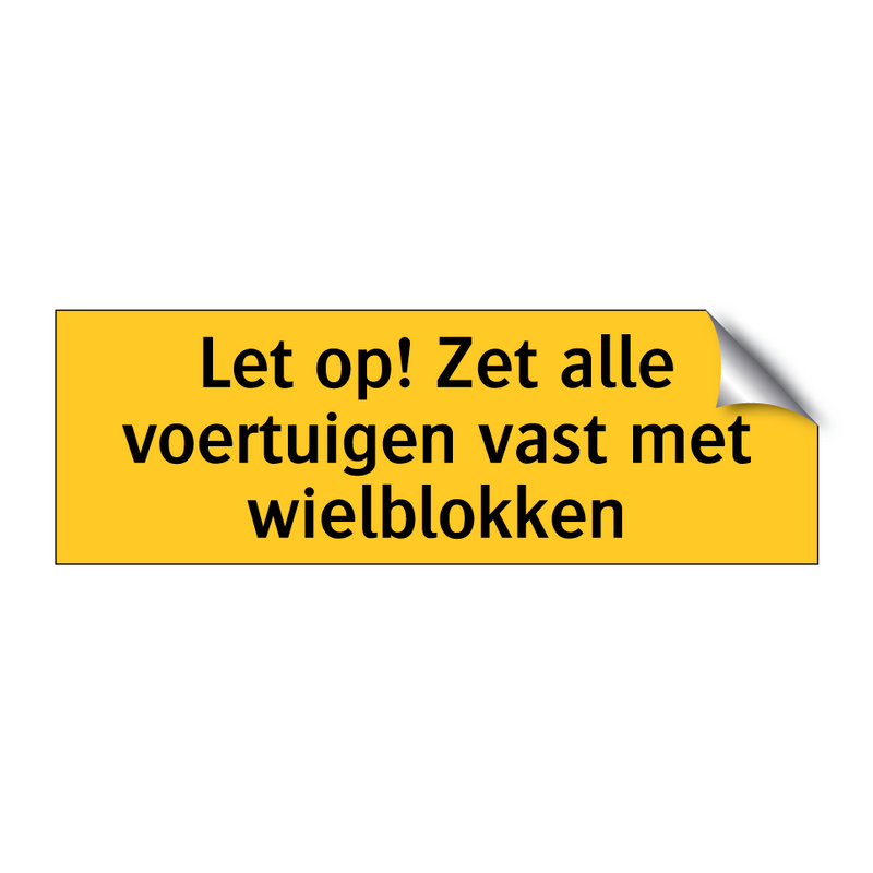 Let op! Zet alle voertuigen vast met wielblokken & Let op! Zet alle voertuigen vast met wielblokken