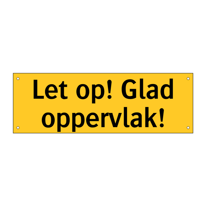 Let op! Glad oppervlak! & Let op! Glad oppervlak! & Let op! Glad oppervlak!