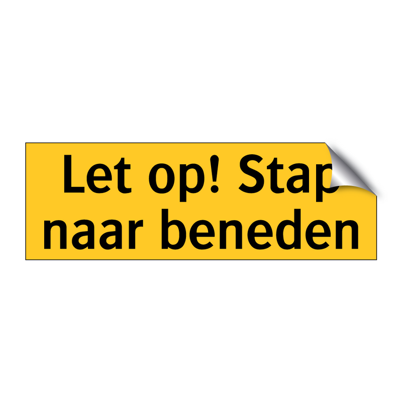 Let op! Stap naar beneden & Let op! Stap naar beneden & Let op! Stap naar beneden