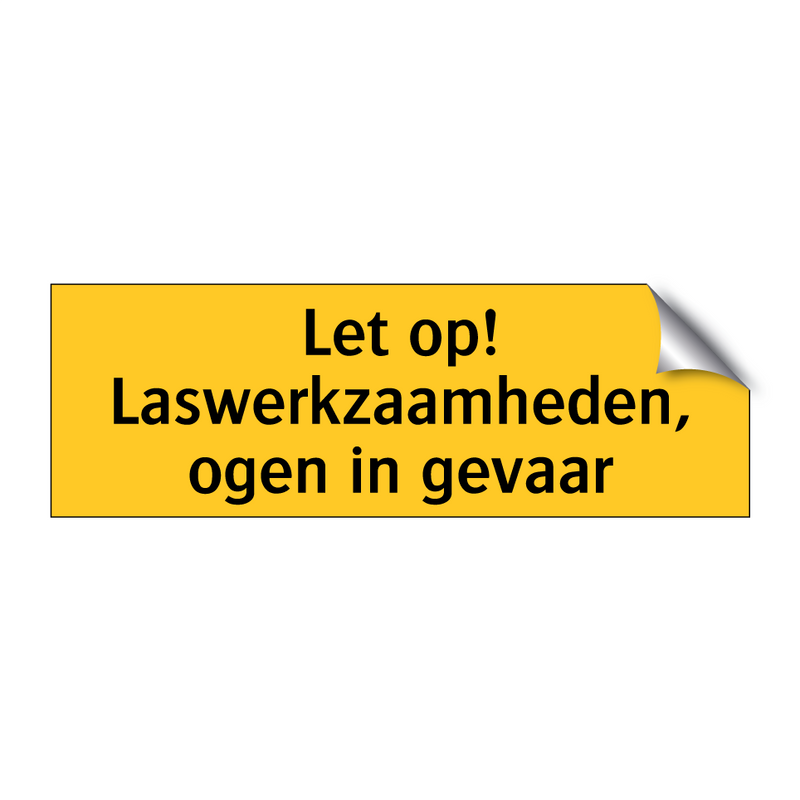 Let op! Laswerkzaamheden, ogen in gevaar & Let op! Laswerkzaamheden, ogen in gevaar