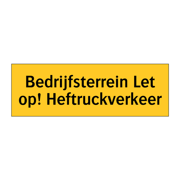 Bedrijfsterrein Let op! Heftruckverkeer & Bedrijfsterrein Let op! Heftruckverkeer