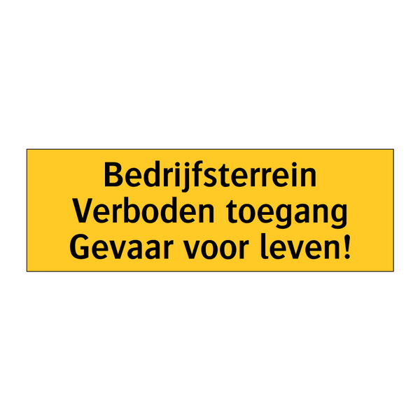 Bedrijfsterrein Verboden toegang Gevaar voor leven!