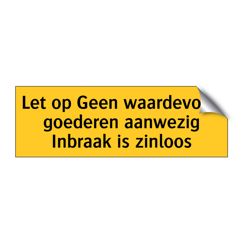 Let op Geen waardevolle goederen aanwezig Inbraak is /.../