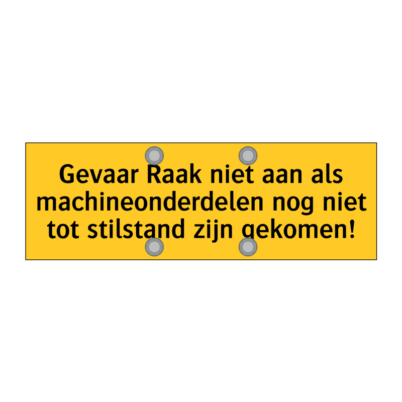 Gevaar Raak niet aan als machineonderdelen nog niet /.../