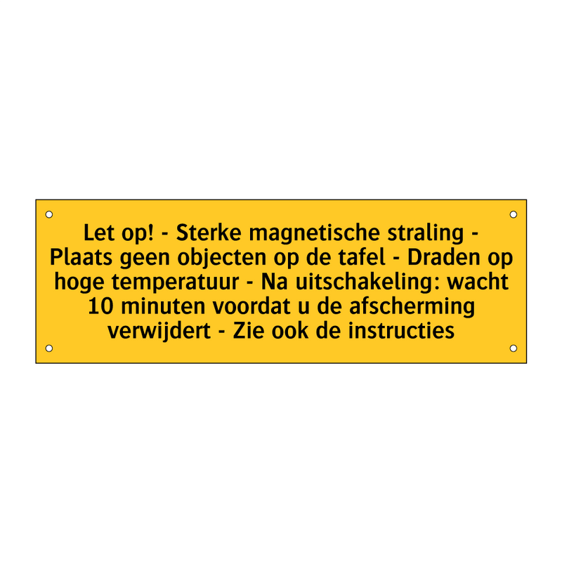 Let op! - Sterke magnetische straling - Plaats geen /.../