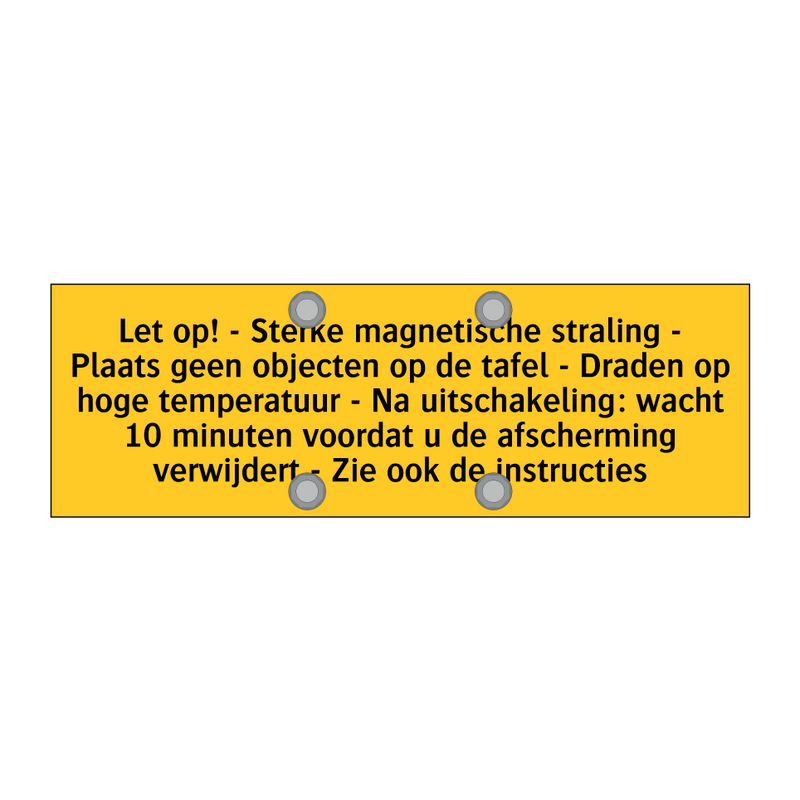 Let op! - Sterke magnetische straling - Plaats geen /.../