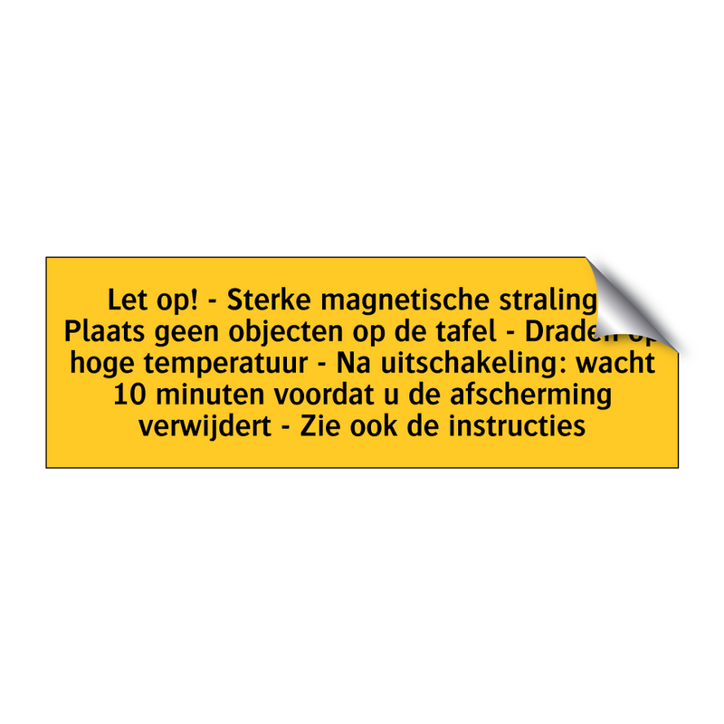 Let op! - Sterke magnetische straling - Plaats geen /.../